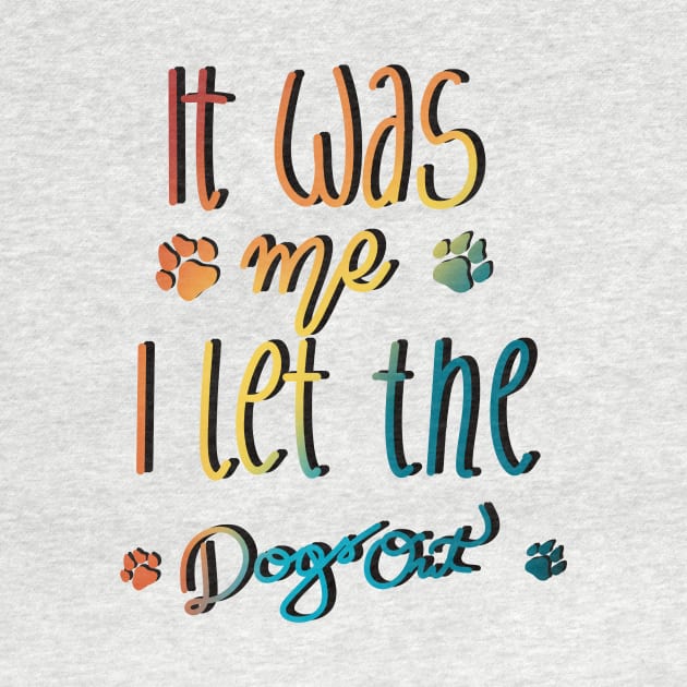 It Was Me I Let The Dogs Out by Anna-Kik